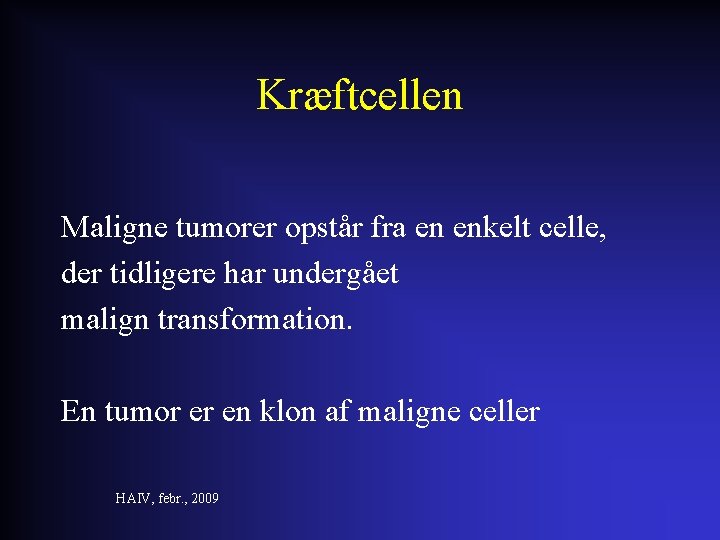 Kræftcellen Maligne tumorer opstår fra en enkelt celle, der tidligere har undergået malign transformation.