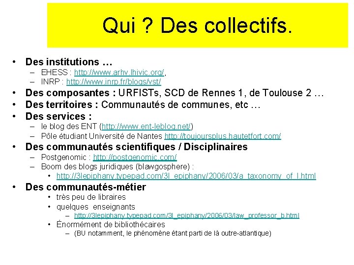 Qui ? Des collectifs. • Des institutions … – EHESS : http: //www. arhv.