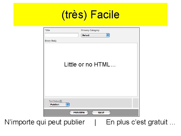 (très) Facile Little or no HTML… N’importe qui peut publier | En plus c’est