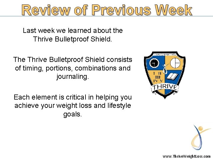 Review of Previous Week Last week we learned about the Thrive Bulletproof Shield. The