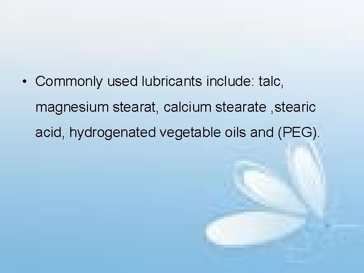  • Commonly used lubricants include: talc, magnesium stearat, calcium stearate , stearic acid,