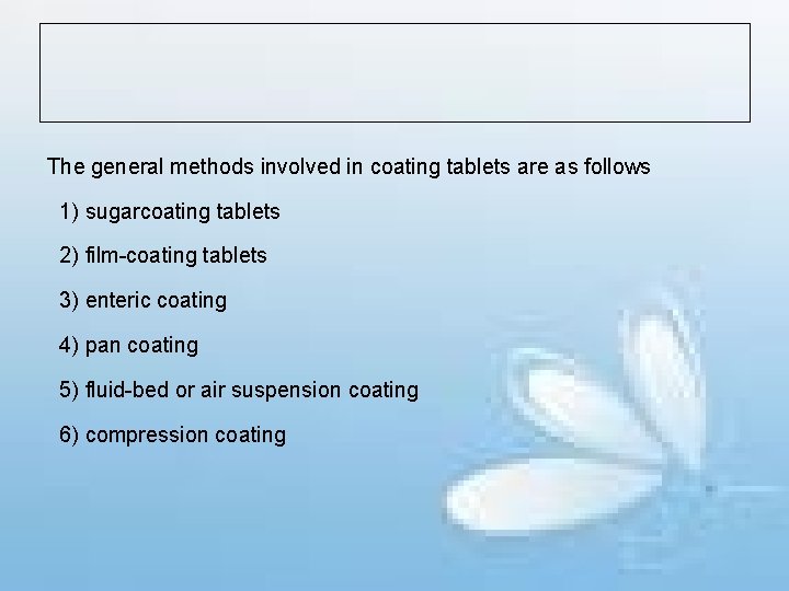 The general methods involved in coating tablets are as follows 1) sugarcoating tablets 2)