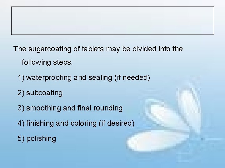 The sugarcoating of tablets may be divided into the following steps: 1) waterproofing and