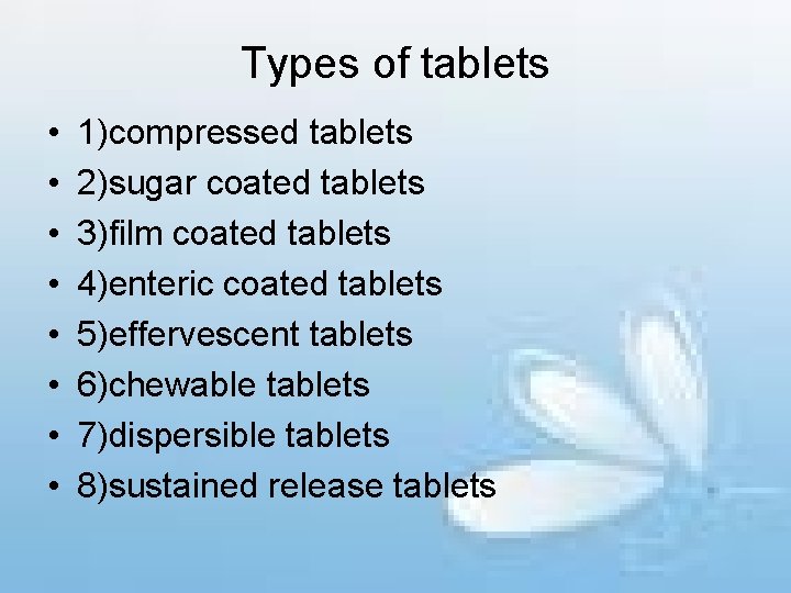Types of tablets • • 1)compressed tablets 2)sugar coated tablets 3)film coated tablets 4)enteric