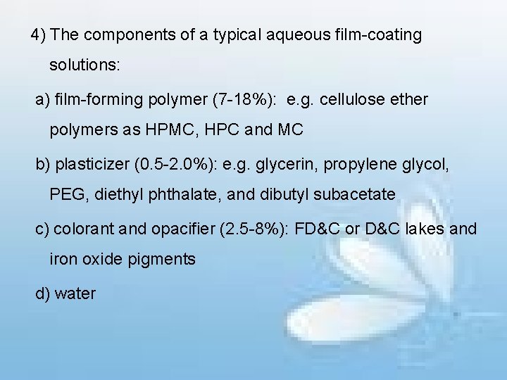 4) The components of a typical aqueous film-coating solutions: a) film-forming polymer (7 -18%):