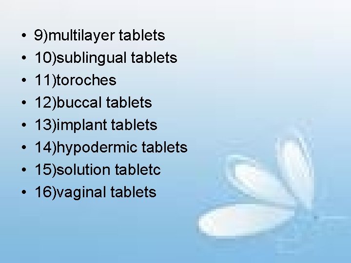  • • 9)multilayer tablets 10)sublingual tablets 11)toroches 12)buccal tablets 13)implant tablets 14)hypodermic tablets