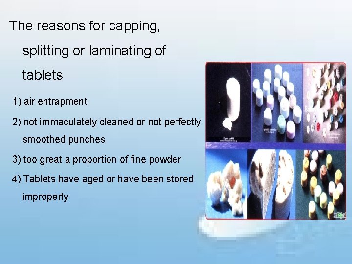 The reasons for capping, splitting or laminating of tablets 1) air entrapment 2) not