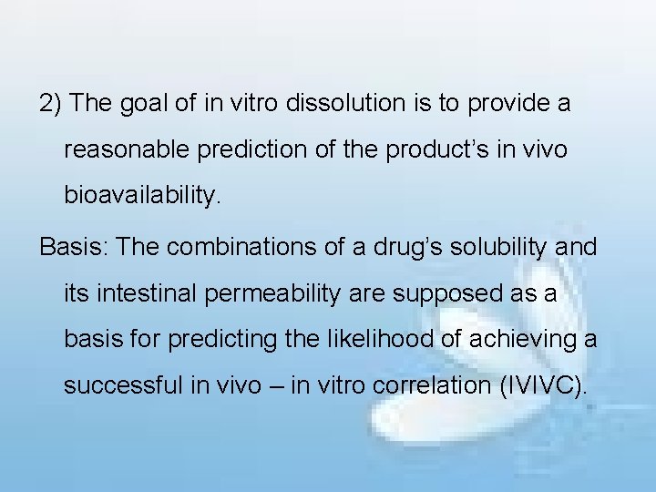 2) The goal of in vitro dissolution is to provide a reasonable prediction of