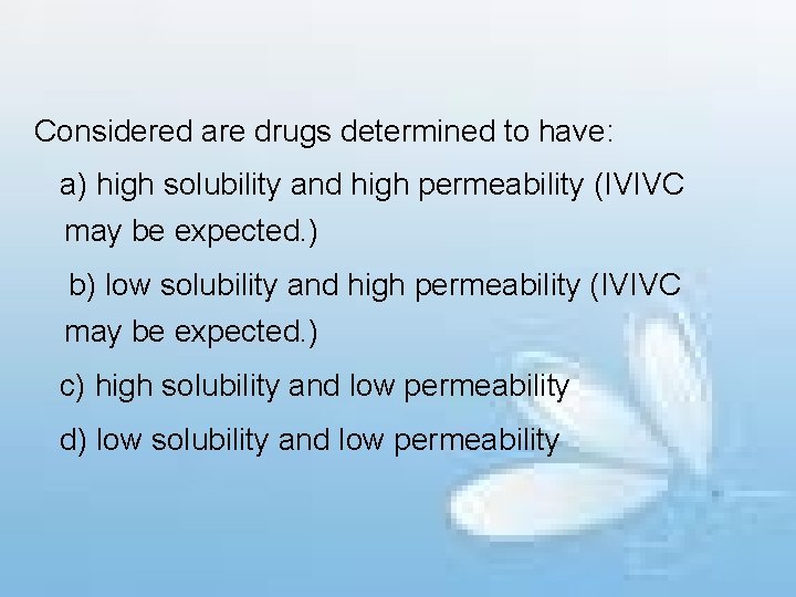 Considered are drugs determined to have: a) high solubility and high permeability (IVIVC may
