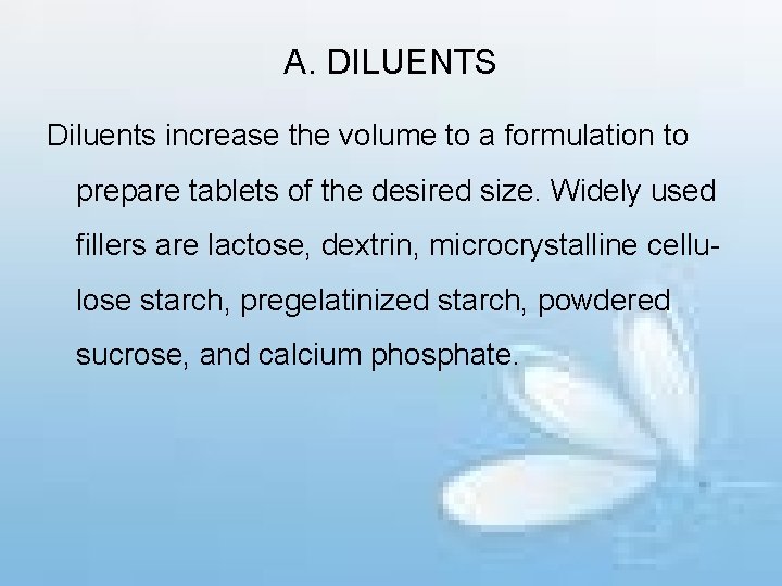 A. DILUENTS Diluents increase the volume to a formulation to prepare tablets of the