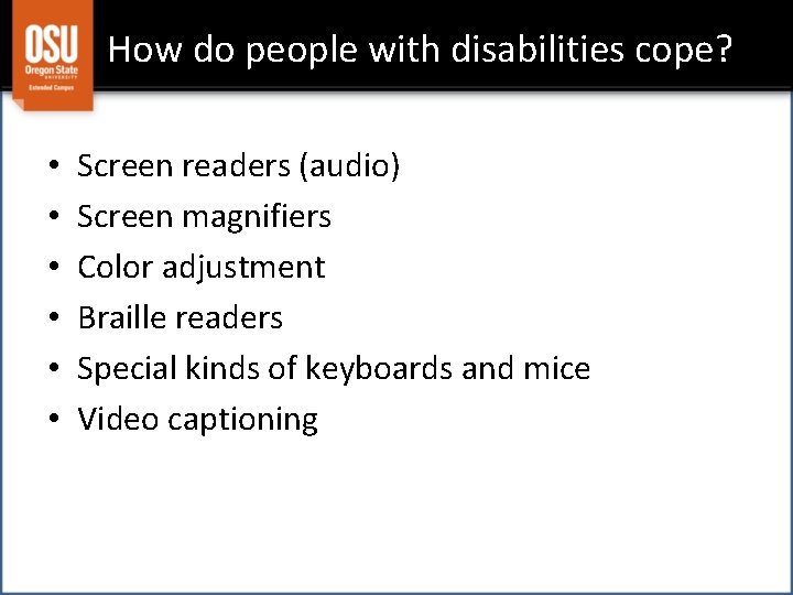 How do people with disabilities cope? • • • Screen readers (audio) Screen magnifiers