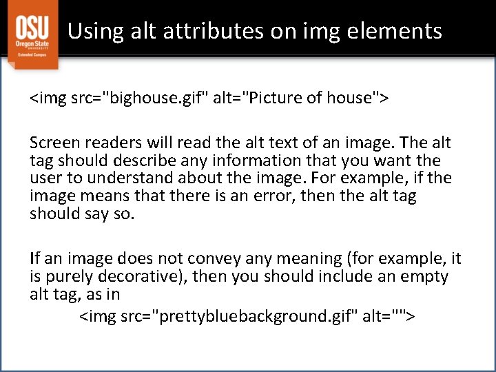 Using alt attributes on img elements <img src="bighouse. gif" alt="Picture of house"> Screen readers