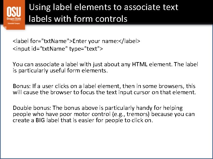 Using label elements to associate text labels with form controls <label for="txt. Name">Enter your