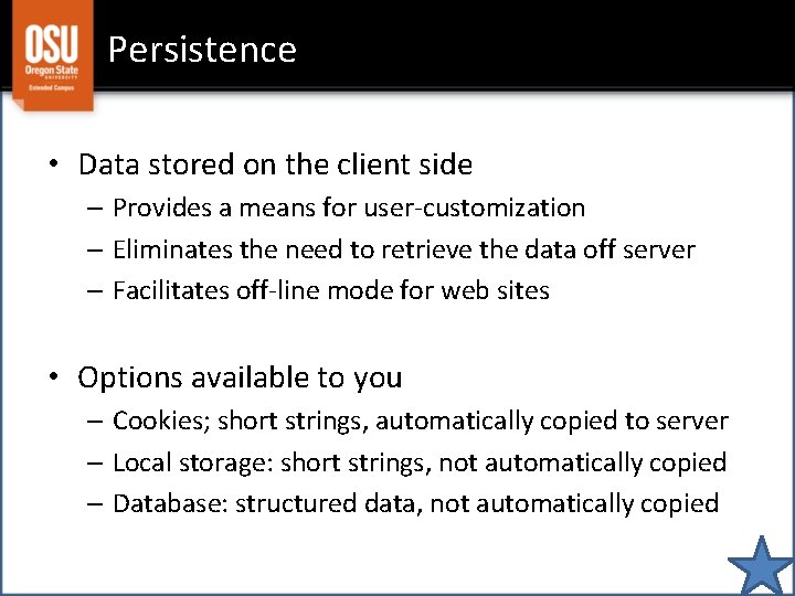 Persistence • Data stored on the client side – Provides a means for user-customization