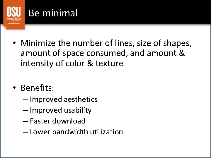 Be minimal • Minimize the number of lines, size of shapes, amount of space