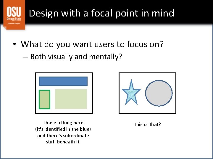 Design with a focal point in mind • What do you want users to