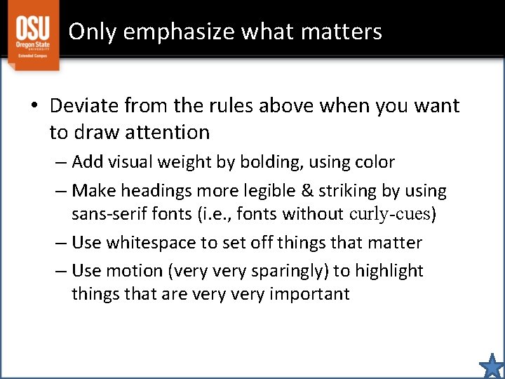 Only emphasize what matters • Deviate from the rules above when you want to