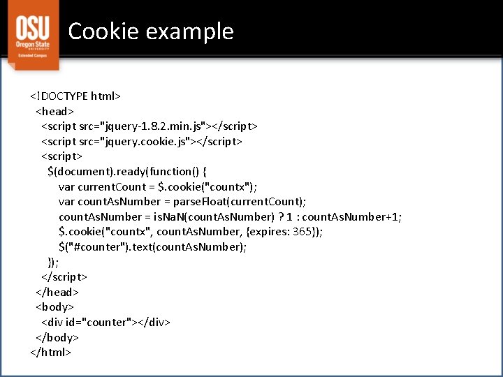 Cookie example <!DOCTYPE html> <head> <script src="jquery-1. 8. 2. min. js"></script> <script src="jquery. cookie.