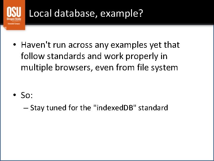 Local database, example? • Haven't run across any examples yet that follow standards and