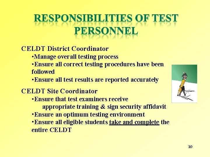 CELDT District Coordinator • Manage overall testing process • Ensure all correct testing procedures