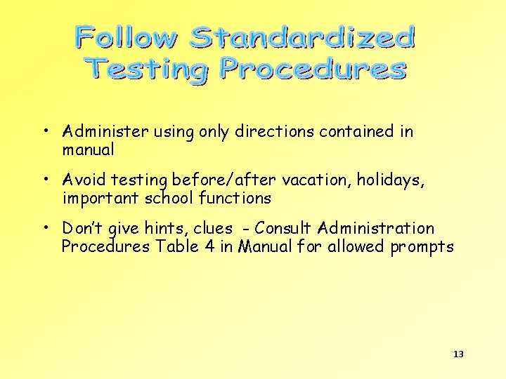  • Administer using only directions contained in manual • Avoid testing before/after vacation,
