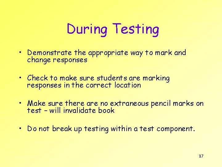 During Testing • Demonstrate the appropriate way to mark and change responses • Check