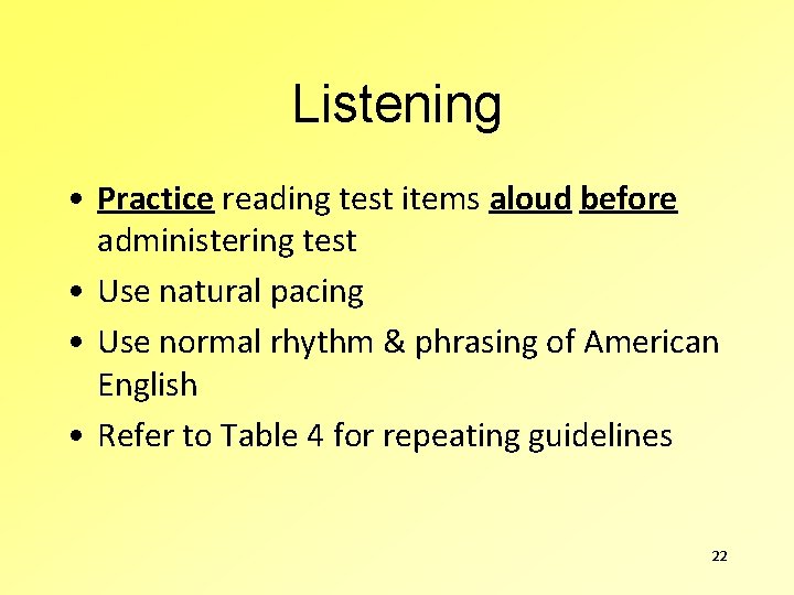 Listening • Practice reading test items aloud before administering test • Use natural pacing