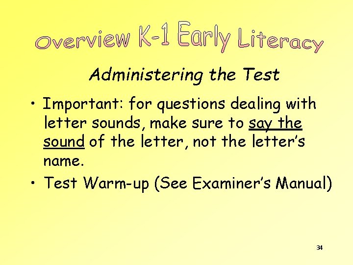 Administering the Test • Important: for questions dealing with letter sounds, make sure to