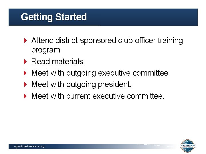 Getting Started Attend district-sponsored club-officer training program. Read materials. Meet with outgoing executive committee.