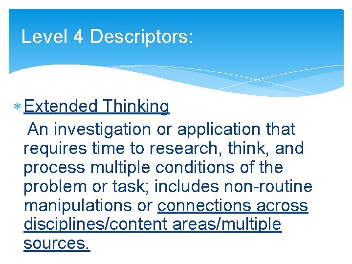 Level 4 Descriptors: Extended Thinking An investigation or application that requires time to research,