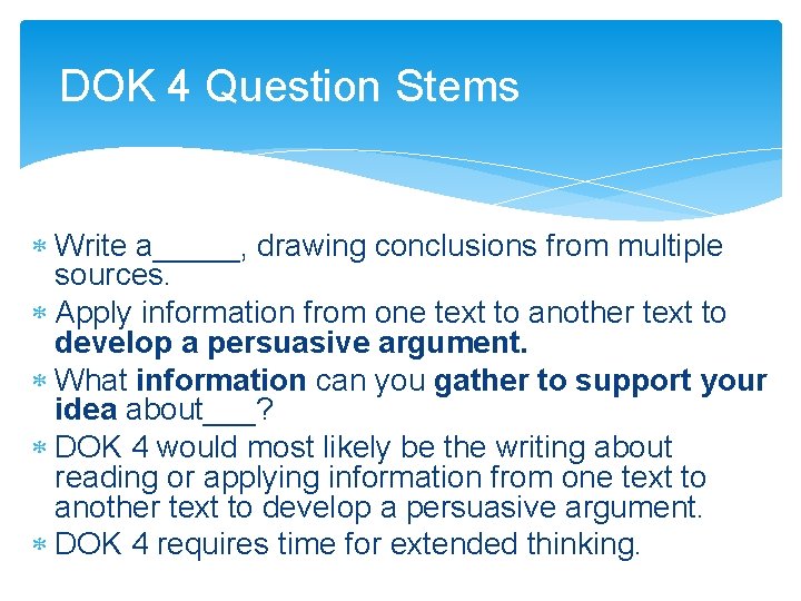 DOK 4 Question Stems Write a_____, drawing conclusions from multiple sources. Apply information from
