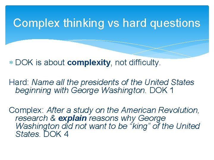 Complex thinking vs hard questions DOK is about complexity, not difficulty. Hard: Name all