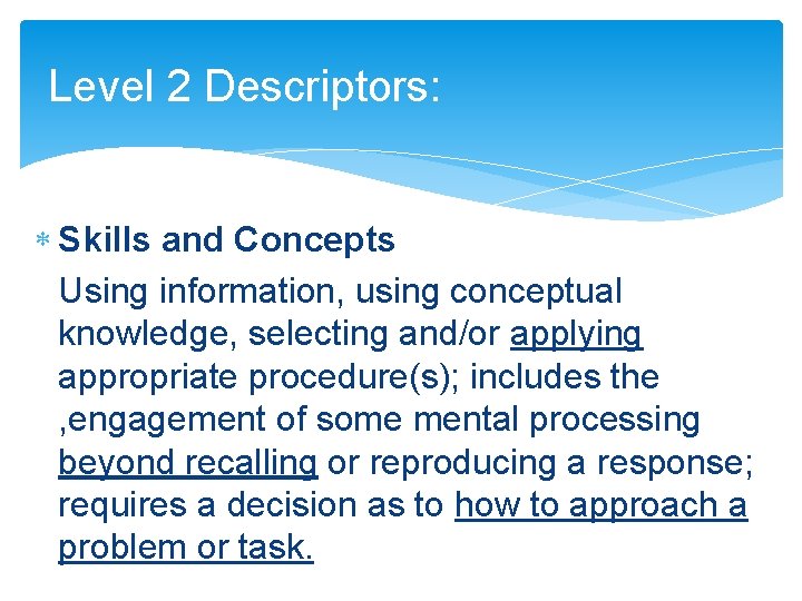 Level 2 Descriptors: Skills and Concepts Using information, using conceptual knowledge, selecting and/or applying