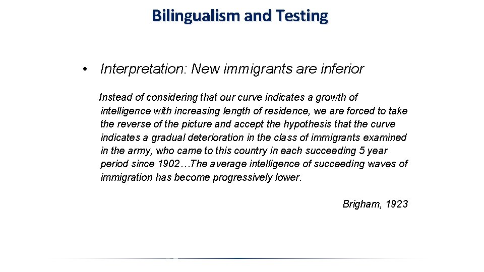 Bilingualism and Testing • Interpretation: New immigrants are inferior Instead of considering that our