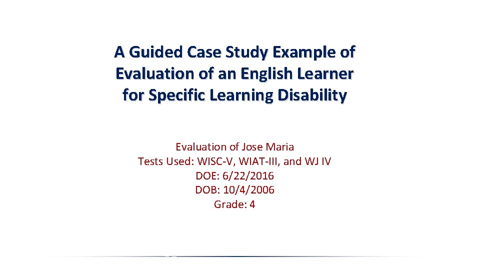A Guided Case Study Example of Evaluation of an English Learner for Specific Learning
