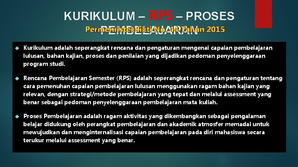 KURIKULUM – RPS – PROSES Permenristekdikti No. 44 Tahun 2015 PEMBELAJARAN Kurikulum adalah seperangkat