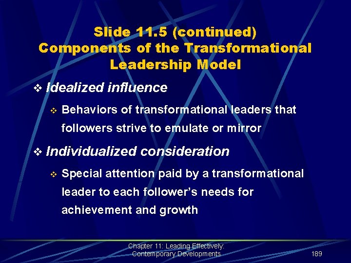 Slide 11. 5 (continued) Components of the Transformational Leadership Model v Idealized influence v