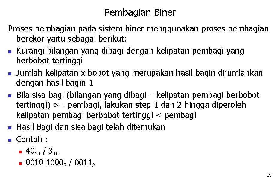 Pembagian Biner Proses pembagian pada sistem biner menggunakan proses pembagian berekor yaitu sebagai berikut: