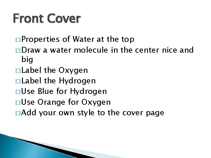 Front Cover � Properties of Water at the top � Draw a water molecule
