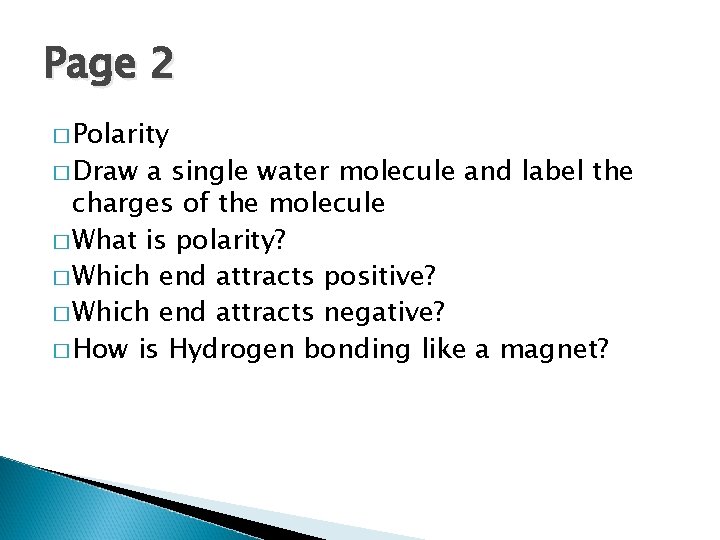 Page 2 � Polarity � Draw a single water molecule and label the charges