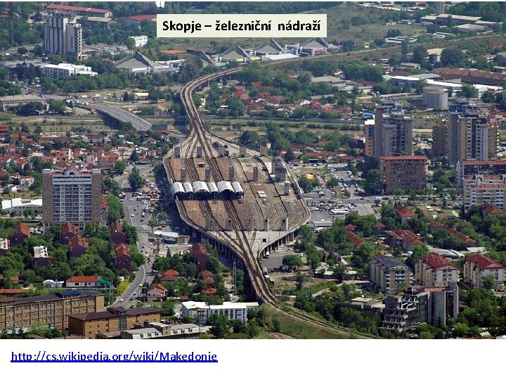 Skopje – železniční nádraží http: //cs. wikipedia. org/wiki/Makedonie 