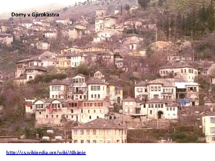 Domy v Gjirokastra http: //cs. wikipedia. org/wiki/Albánie 