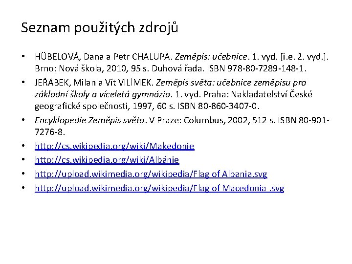 Seznam použitých zdrojů • HÜBELOVÁ, Dana a Petr CHALUPA. Zeměpis: učebnice. 1. vyd. [i.