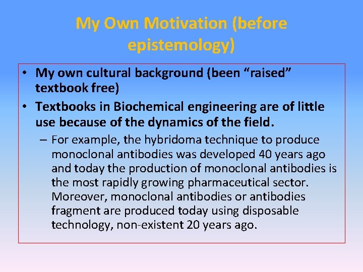 My Own Motivation (before epistemology) • My own cultural background (been “raised” textbook free)