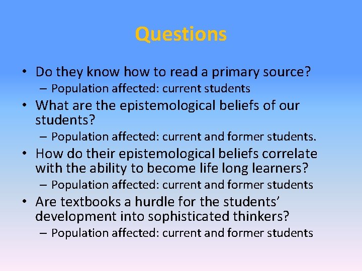 Questions • Do they know how to read a primary source? – Population affected: