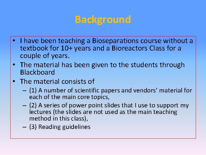 Background • I have been teaching a Bioseparations course without a textbook for 10+