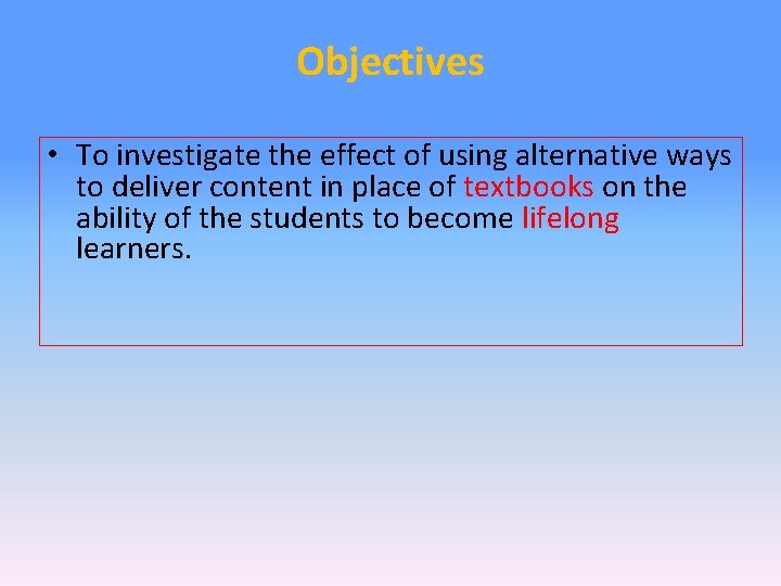 Objectives • To investigate the effect of using alternative ways to deliver content in