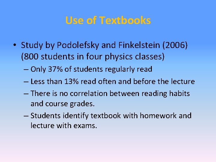 Use of Textbooks • Study by Podolefsky and Finkelstein (2006) (800 students in four