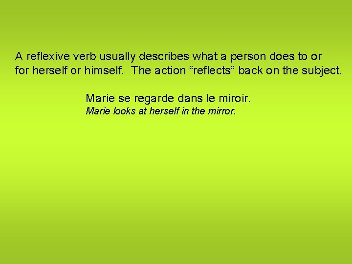 A reflexive verb usually describes what a person does to or for herself or