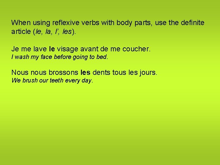 When using reflexive verbs with body parts, use the definite article (le, la, l’,